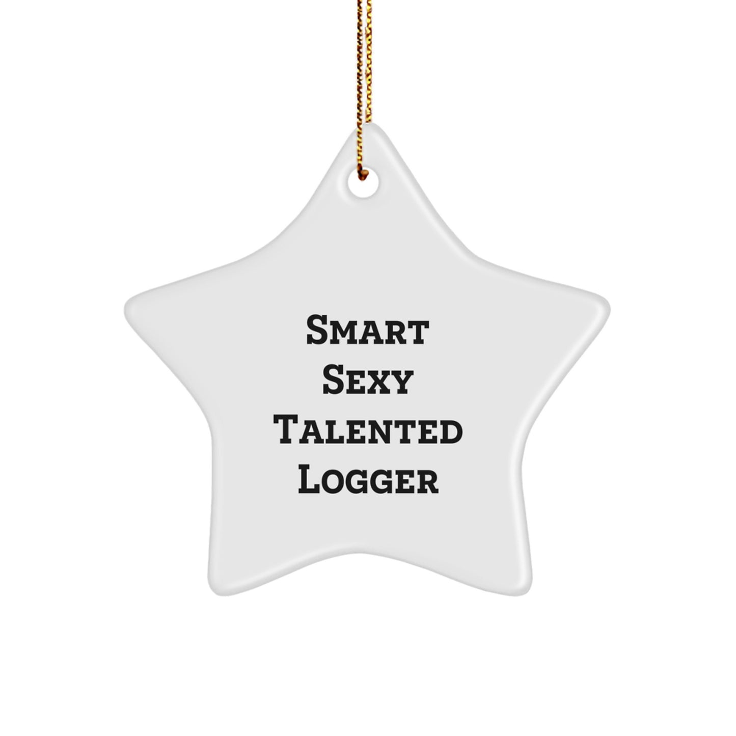 Smart Sexy Talented Logger Gifts from Friends, Funny Star Ornament for Logger, Christmas Unique Gifts - Image 1