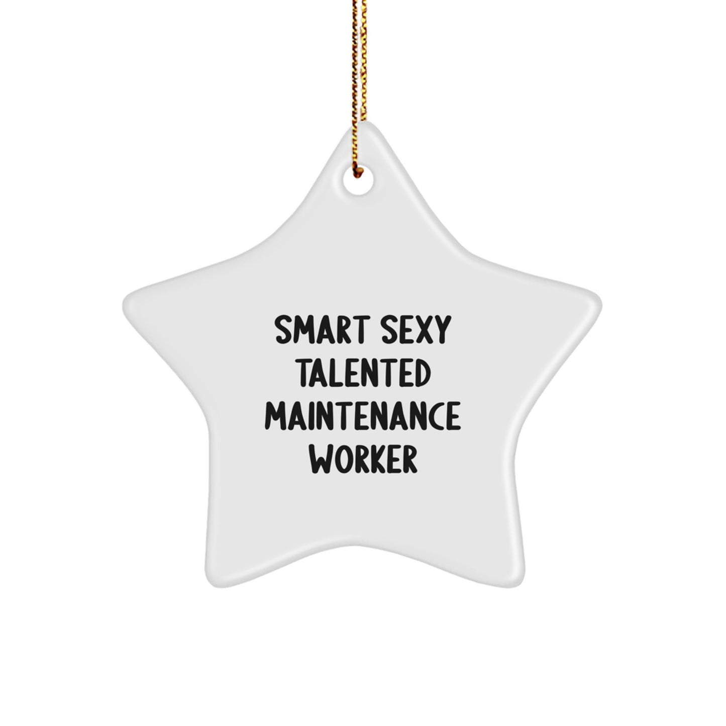 Funny Maintenance Worker Gifts, Smart Sexy Talented Star Ornament for Christmas Unique Gifts from Men to Maintenance Worker - Image 1
