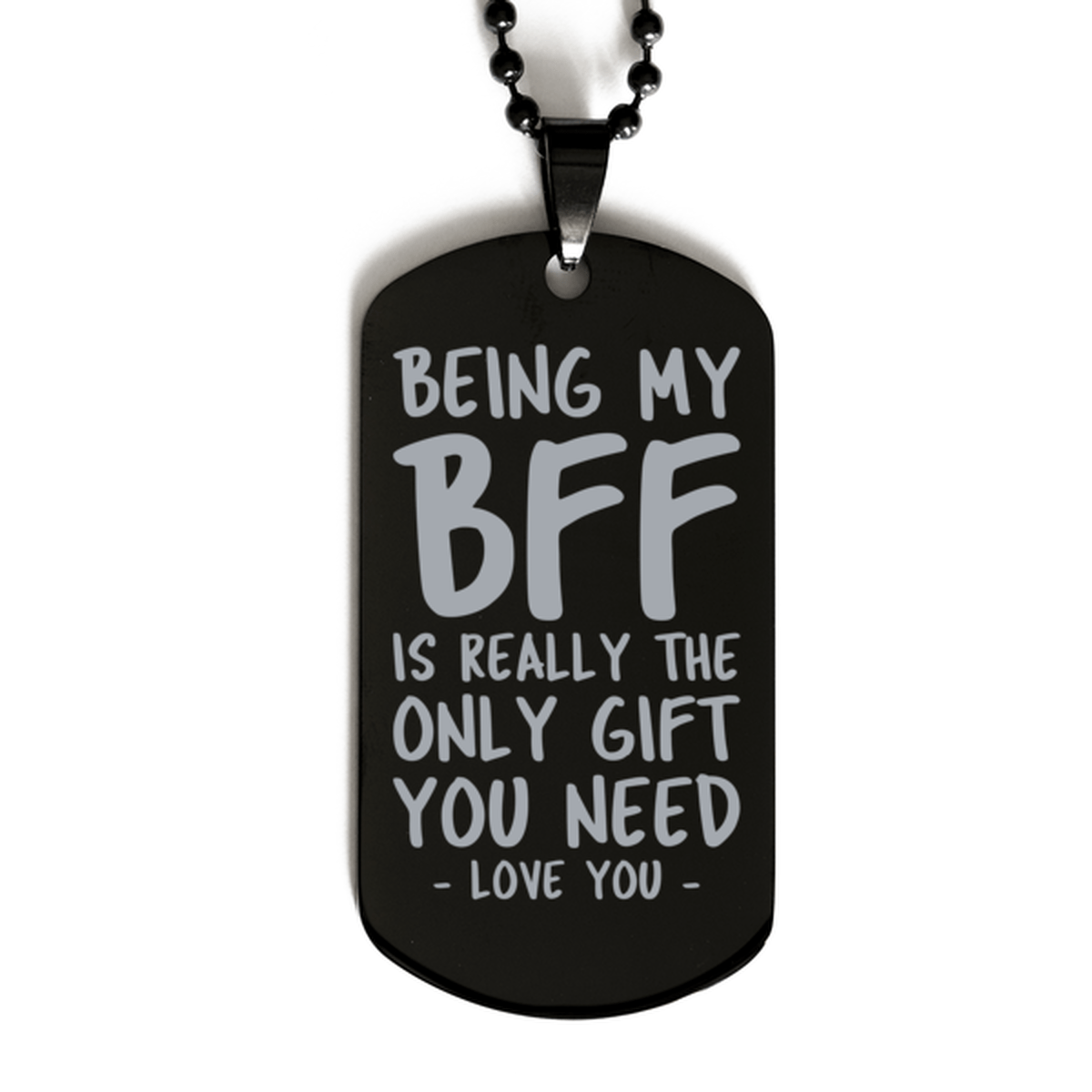 Funny BFF Black Dog Tag Necklace, Being My BFF Is Really the Only Gift You Need, Best Birthday Gifts for BFF