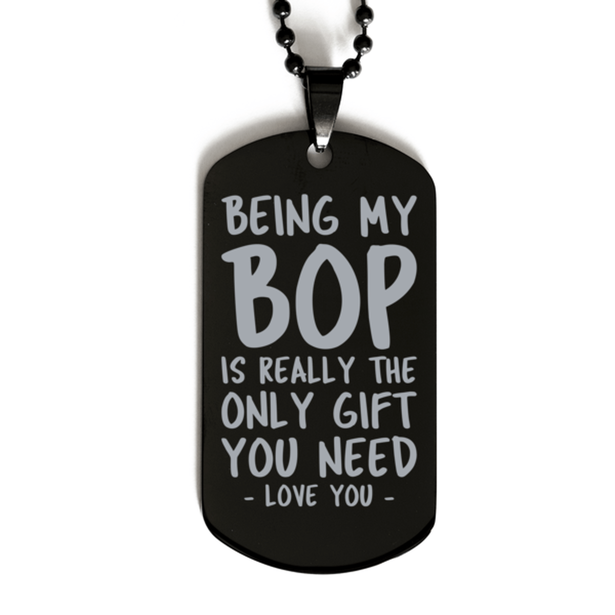 Funny Bop Black Dog Tag Necklace, Being My Bop Is Really the Only Gift You Need, Best Birthday Gifts for Bop