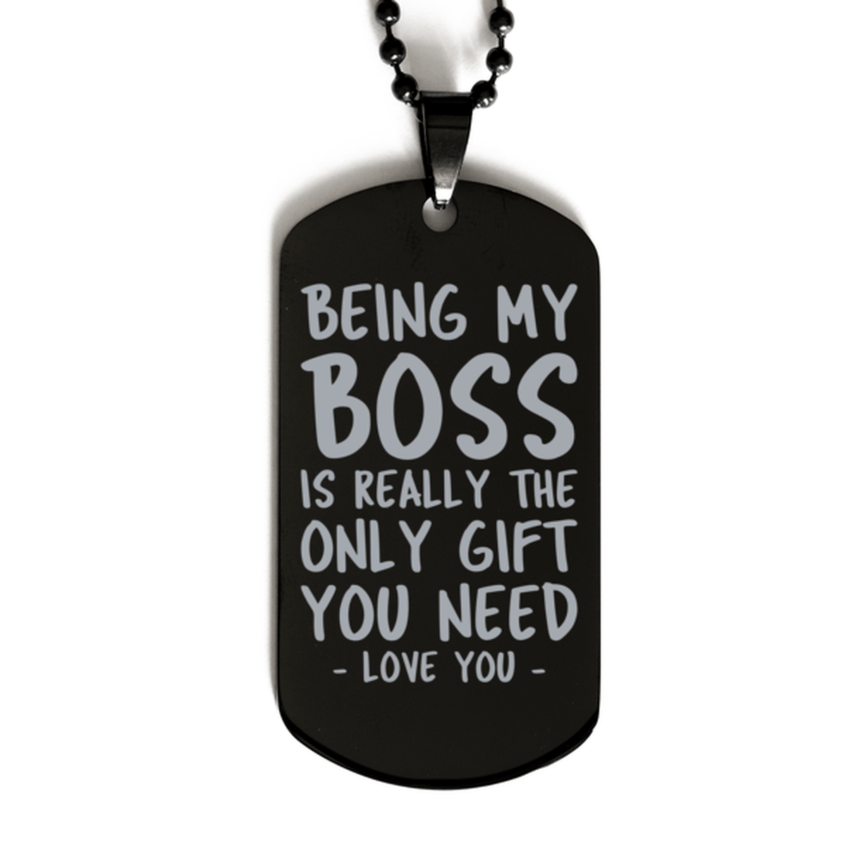 Funny Boss Black Dog Tag Necklace, Being My Boss Is Really the Only Gift You Need, Best Birthday Gifts for Boss