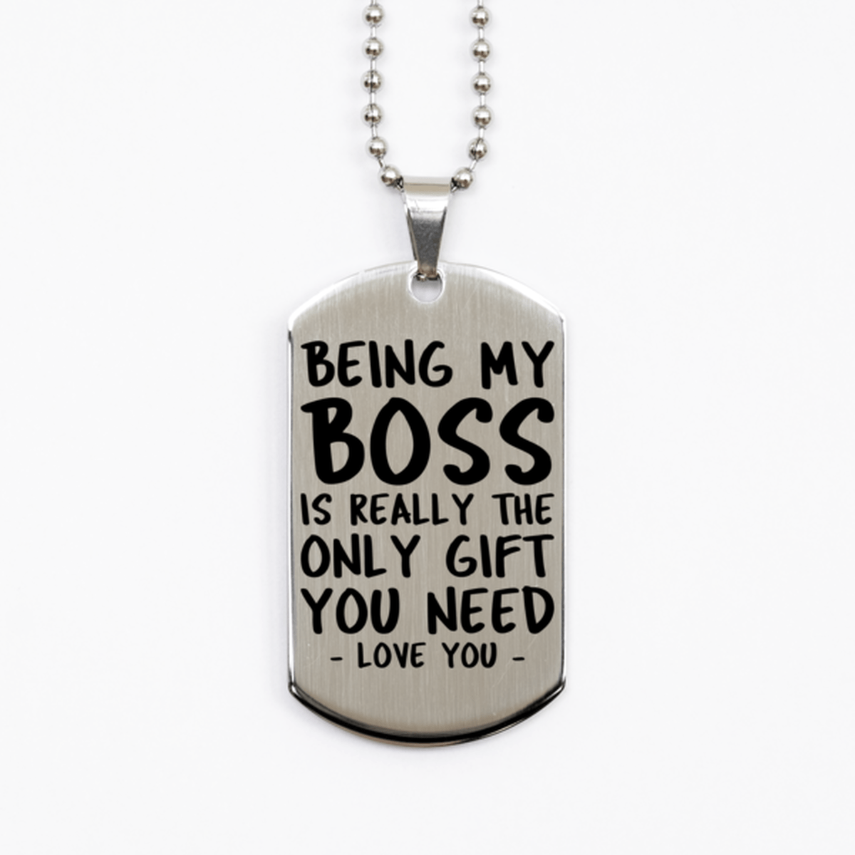 Funny Boss Silver Dog Tag Necklace, Being My Boss Is Really the Only Gift You Need, Best Birthday Gifts for Boss