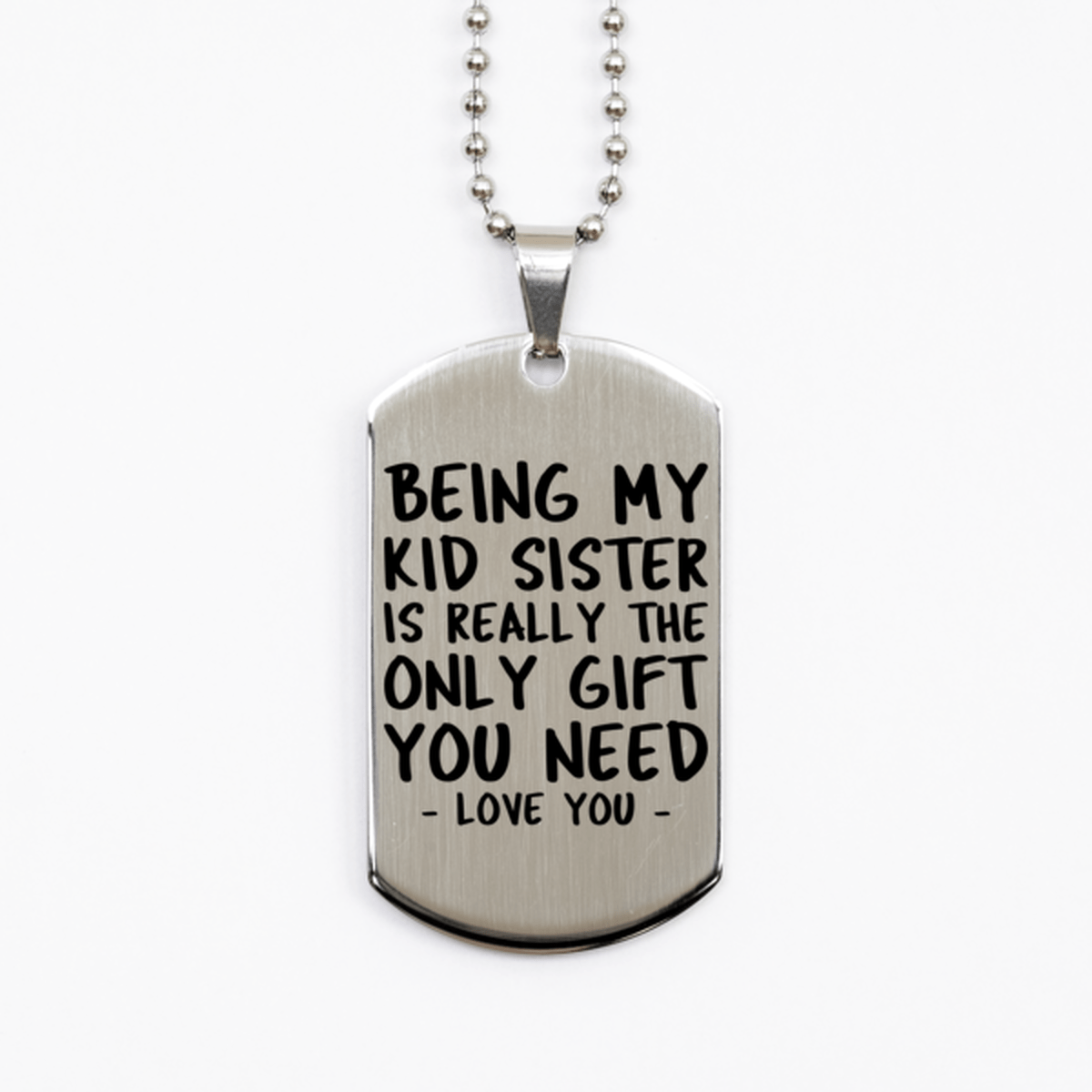 Funny Kid Sister Silver Dog Tag Necklace, Being My Kid Sister Is Really the Only Gift You Need, Best Birthday Gifts for Kid Sister