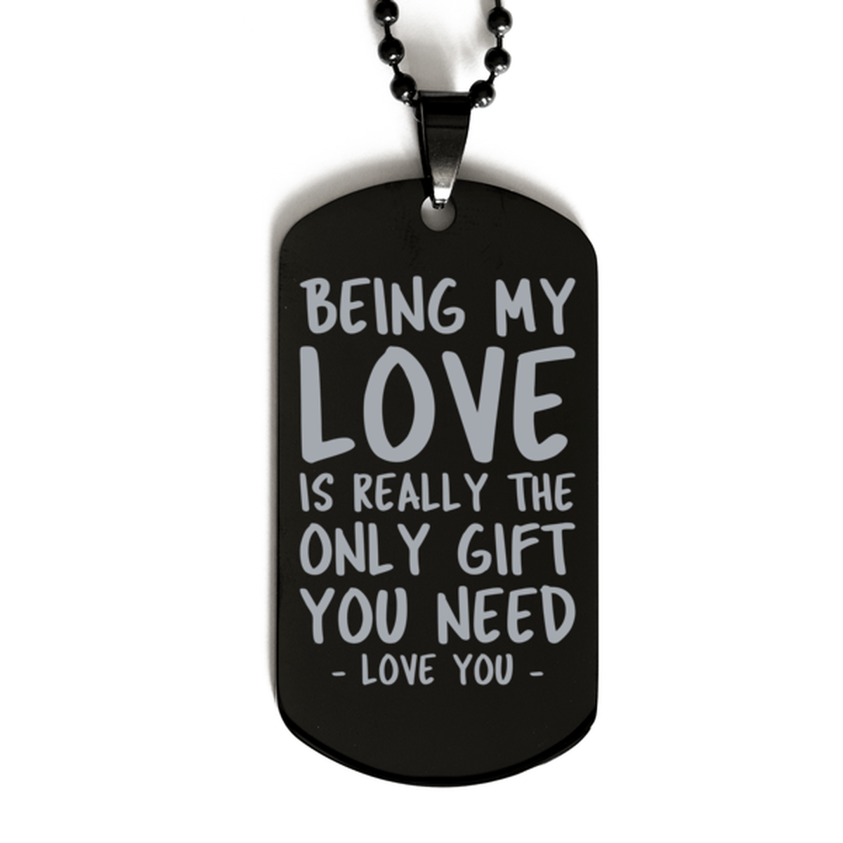 Funny Love Black Dog Tag Necklace, Being My Love Is Really the Only Gift You Need, Best Birthday Gifts for Love