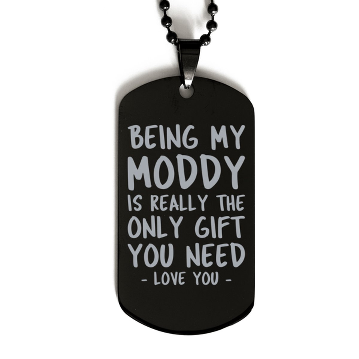 Funny Moddy Black Dog Tag Necklace, Being My Moddy Is Really the Only Gift You Need, Best Birthday Gifts for Moddy