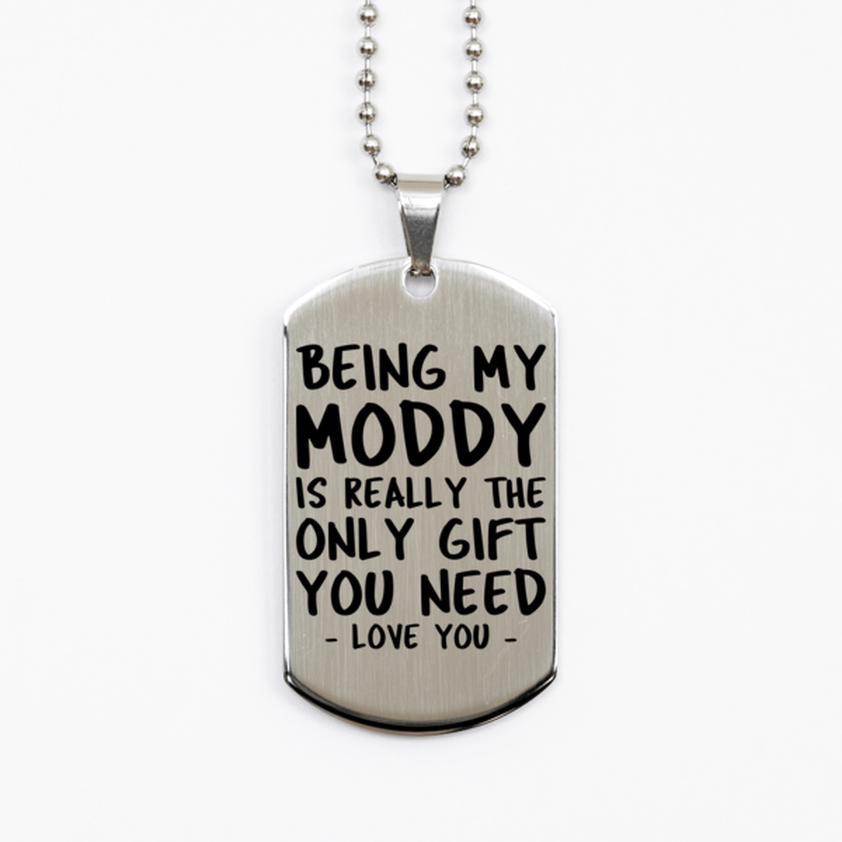 Funny Moddy Silver Dog Tag Necklace, Being My Moddy Is Really the Only Gift You Need, Best Birthday Gifts for Moddy