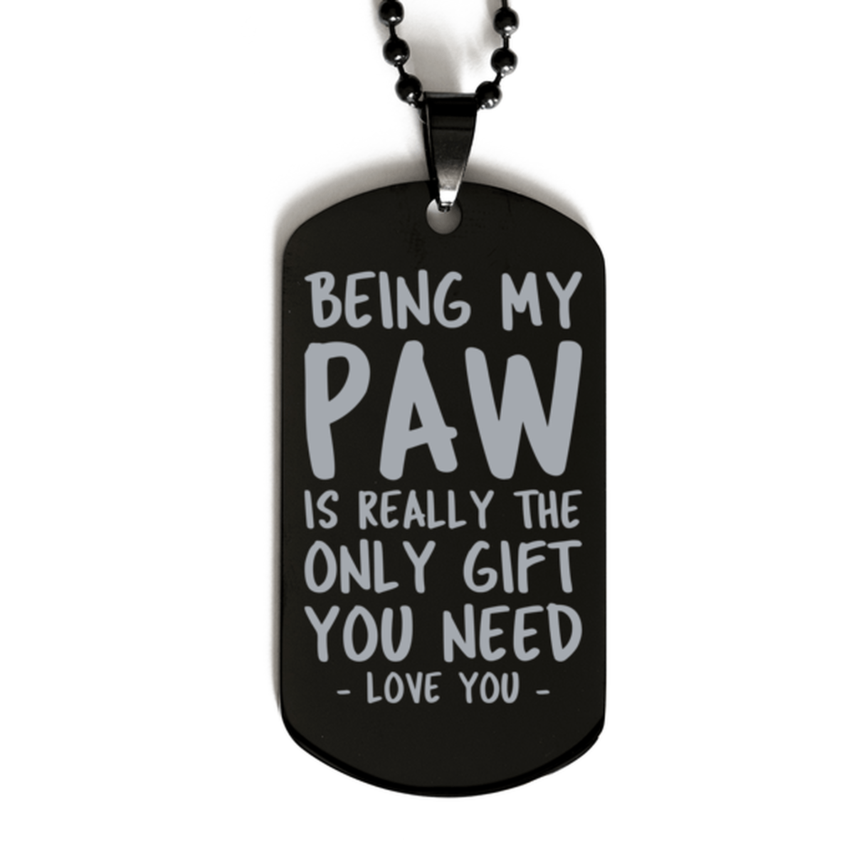 Funny Paw Black Dog Tag Necklace, Being My Paw Is Really the Only Gift You Need, Best Birthday Gifts for Paw
