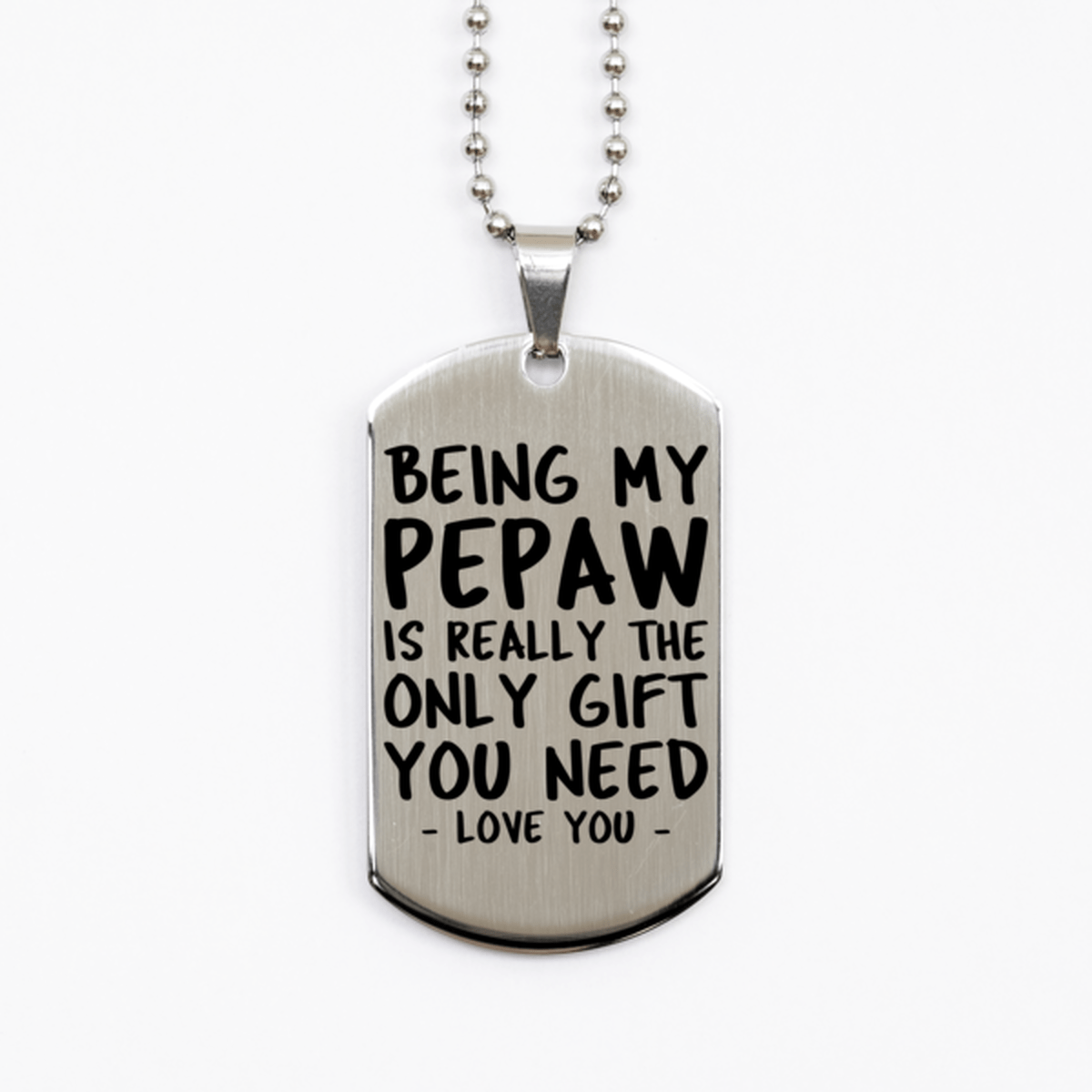 Funny Pepaw Silver Dog Tag Necklace, Being My Pepaw Is Really the Only Gift You Need, Best Birthday Gifts for Pepaw