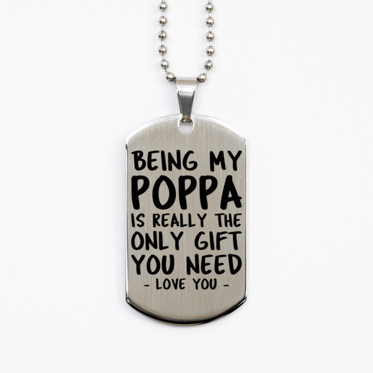 Funny Poppa Silver Dog Tag Necklace, Being My Poppa Is Really the Only Gift You Need, Best Birthday Gifts for Poppa
