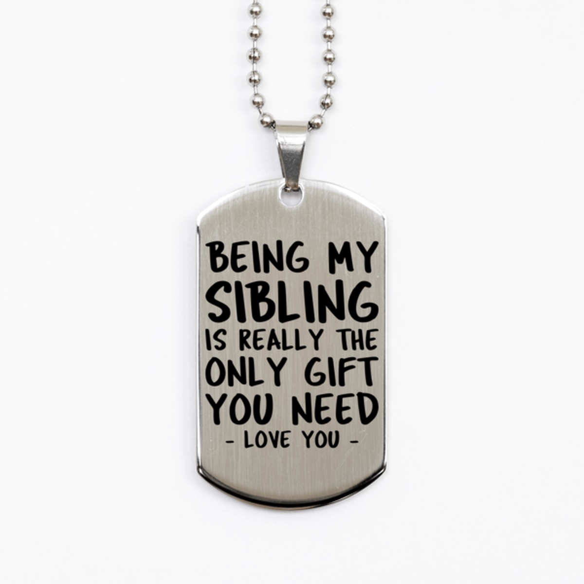 Funny Sibling Silver Dog Tag Necklace, Being My Sibling Is Really the Only Gift You Need, Best Birthday Gifts for Sibling