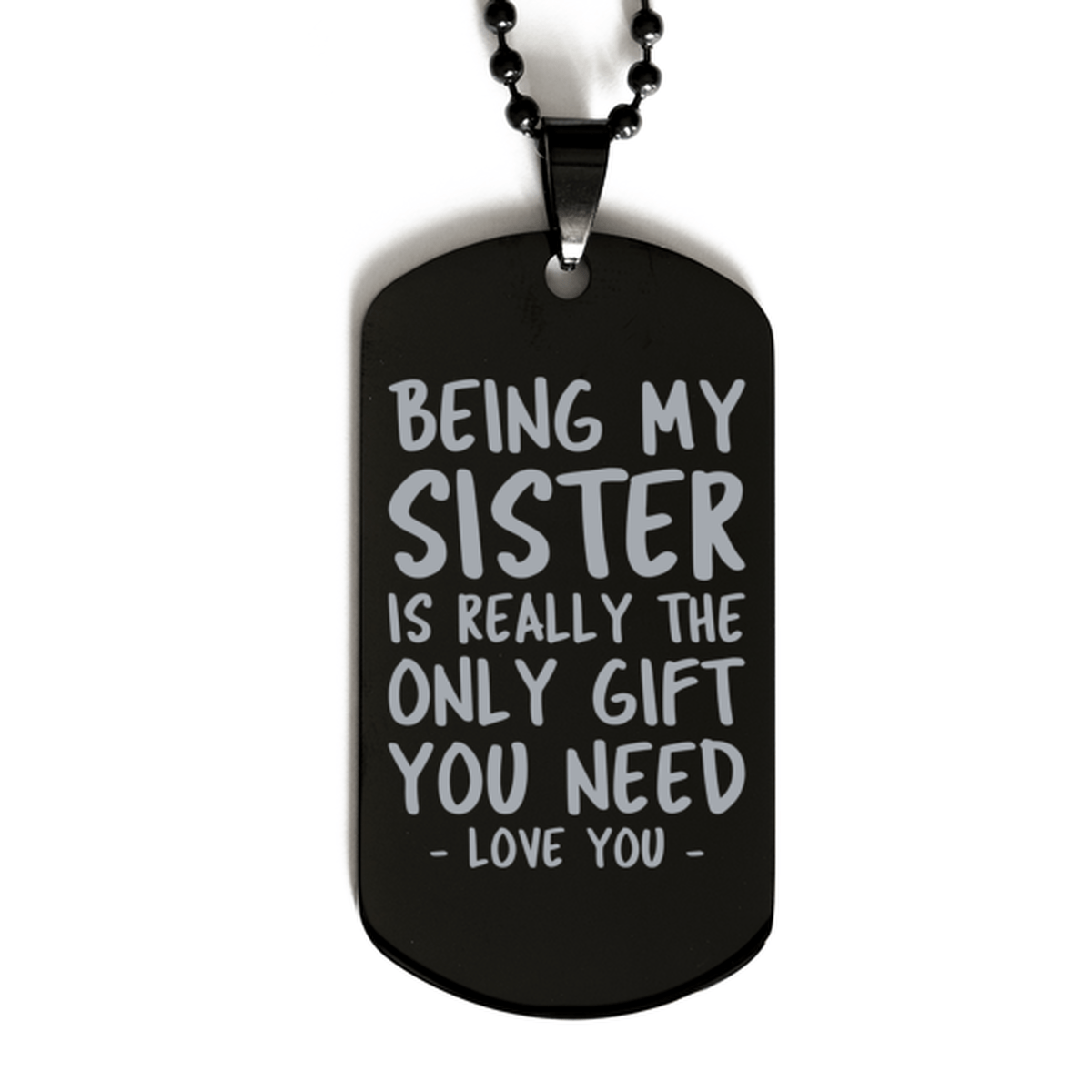 Funny Sister Black Dog Tag Necklace, Being My Sister Is Really the Only Gift You Need, Best Birthday Gifts for Sister