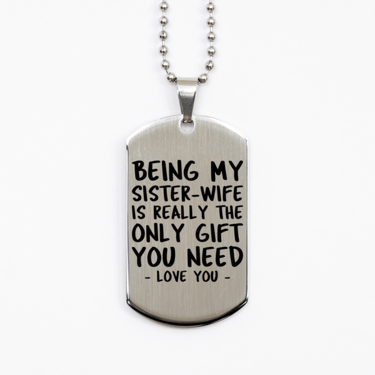 Funny Sister-wife Silver Dog Tag Necklace, Being My Sister-wife Is Really the Only Gift You Need, Best Birthday Gifts for Sister-wife