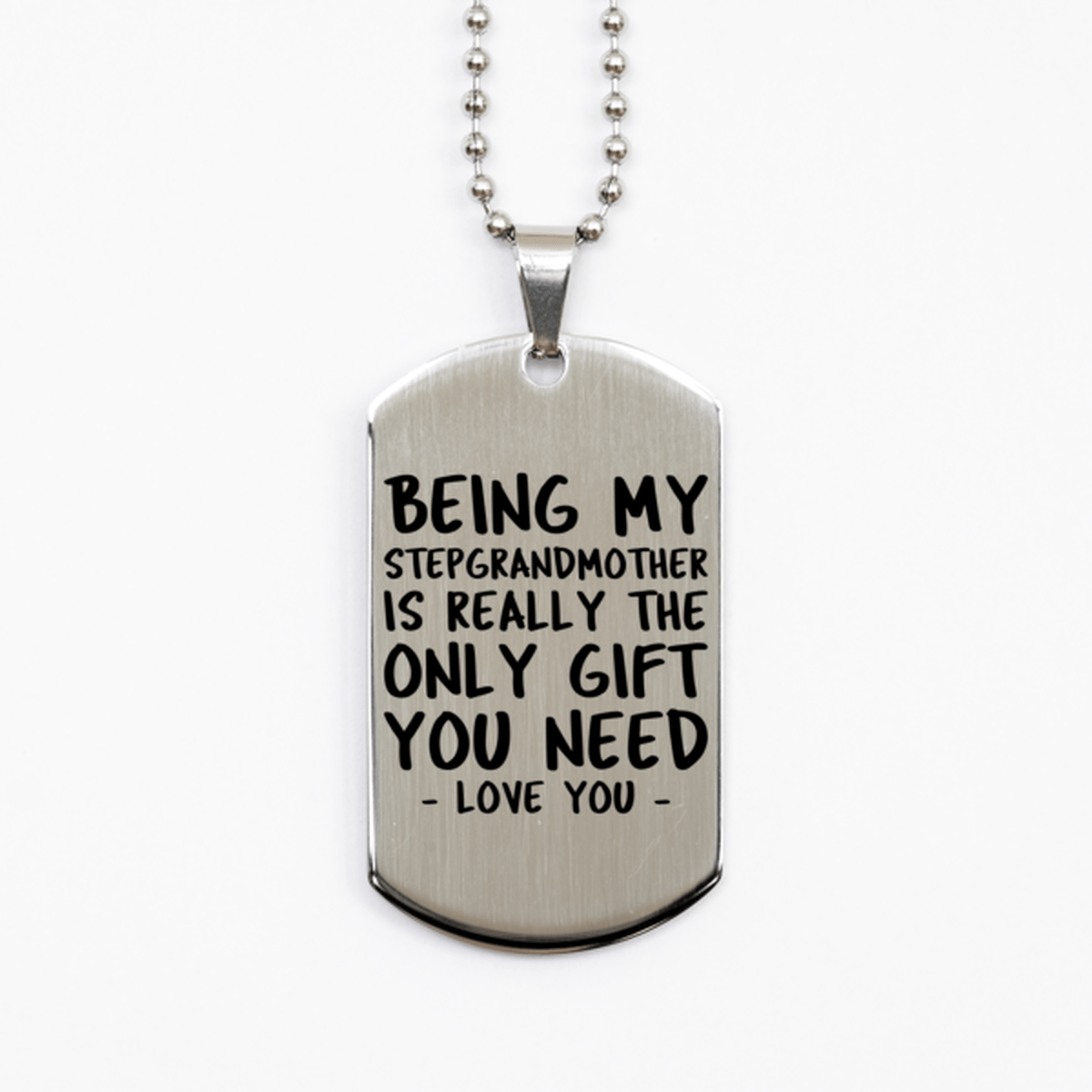 Funny Stepgrandmother Silver Dog Tag Necklace, Being My Stepgrandmother Is Really the Only Gift You Need, Best Birthday Gifts for Stepgrandmother