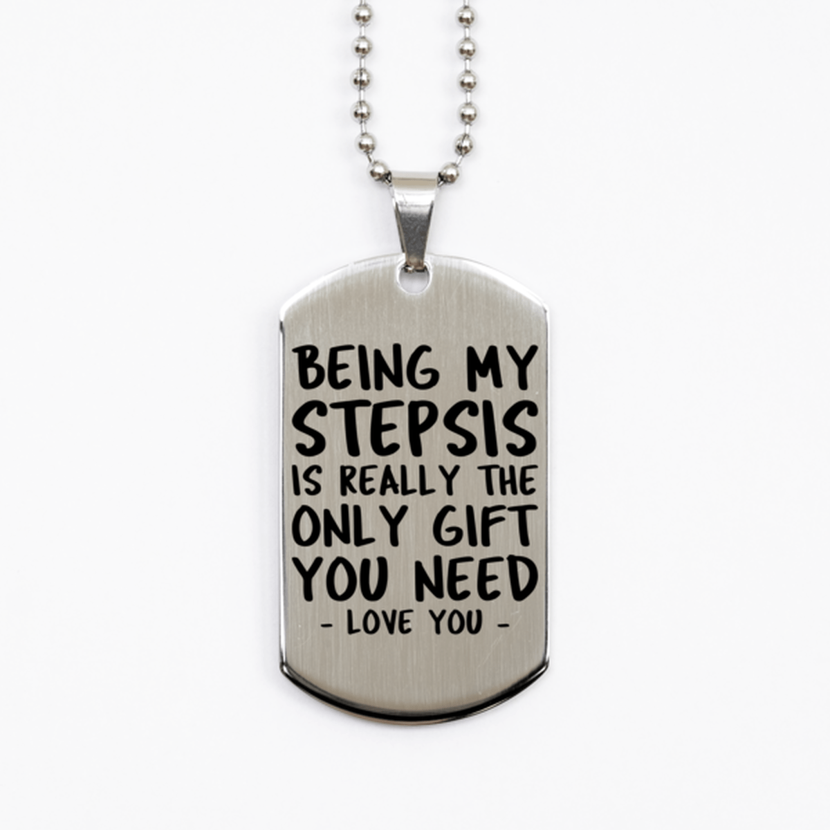 Funny Stepsis Silver Dog Tag Necklace, Being My Stepsis Is Really the Only Gift You Need, Best Birthday Gifts for Stepsis