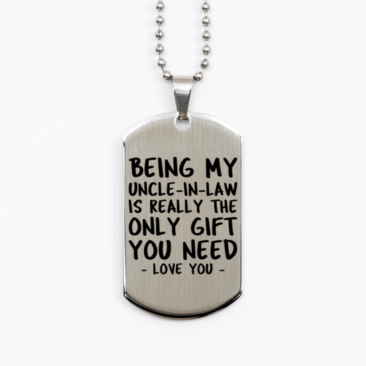 Funny Uncle-in-law Silver Dog Tag Necklace, Being My Uncle-in-law Is Really the Only Gift You Need, Best Birthday Gifts for Uncle-in-law