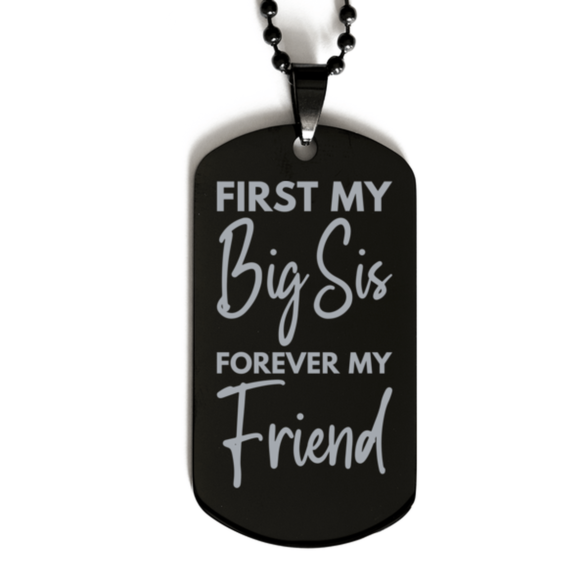 Inspirational Big Sis Black Dog Tag Necklace, First My Big Sis Forever My Friend, Best Birthday Gifts for Big Sis