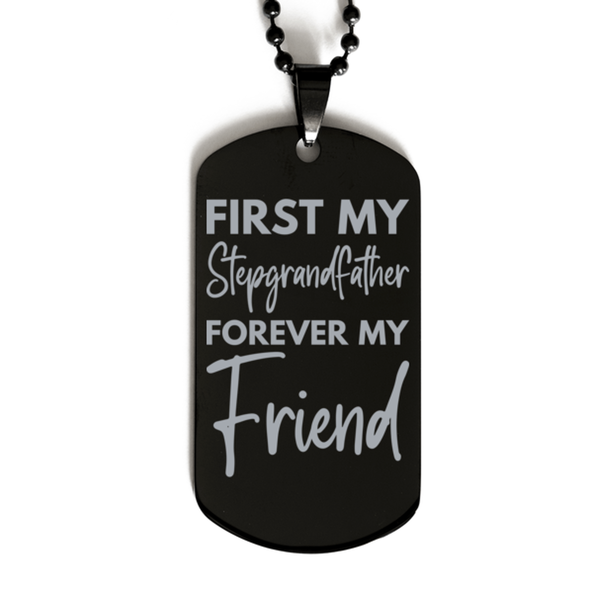 Inspirational Stepgrandfather Black Dog Tag Necklace, First My Stepgrandfather Forever My Friend, Best Birthday Gifts for Stepgrandfather