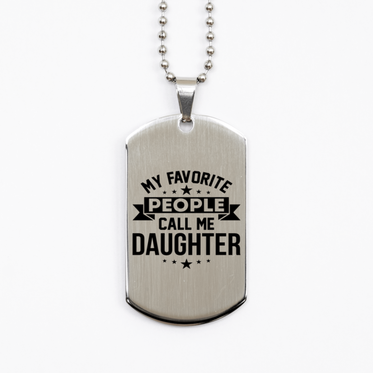My Favorite People Call Me Daughter, Funny Daughter Silver Dog Tag Necklace, Best Birthday Gifts for Daughter
