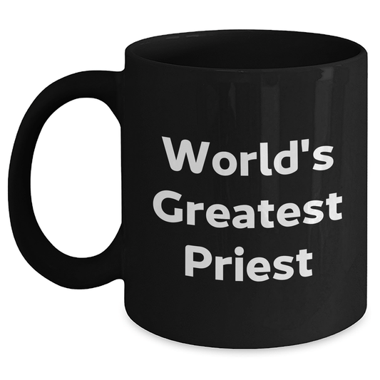 World's Greatest Priest Funny Black Coffee Mug Gifts from Friends for Priest Graduation Unique Gifts Black / 11oz