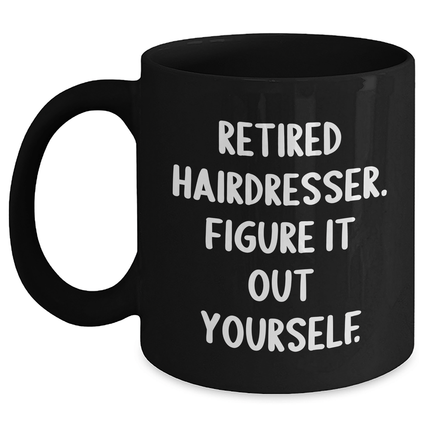 Funny Hairdresser Gifts from Men to Retired Hairdressers - 'Figure It Out Yourself' Quote on Black Coffee Mug, Microwave and Dishwasher Safe Black / 11oz