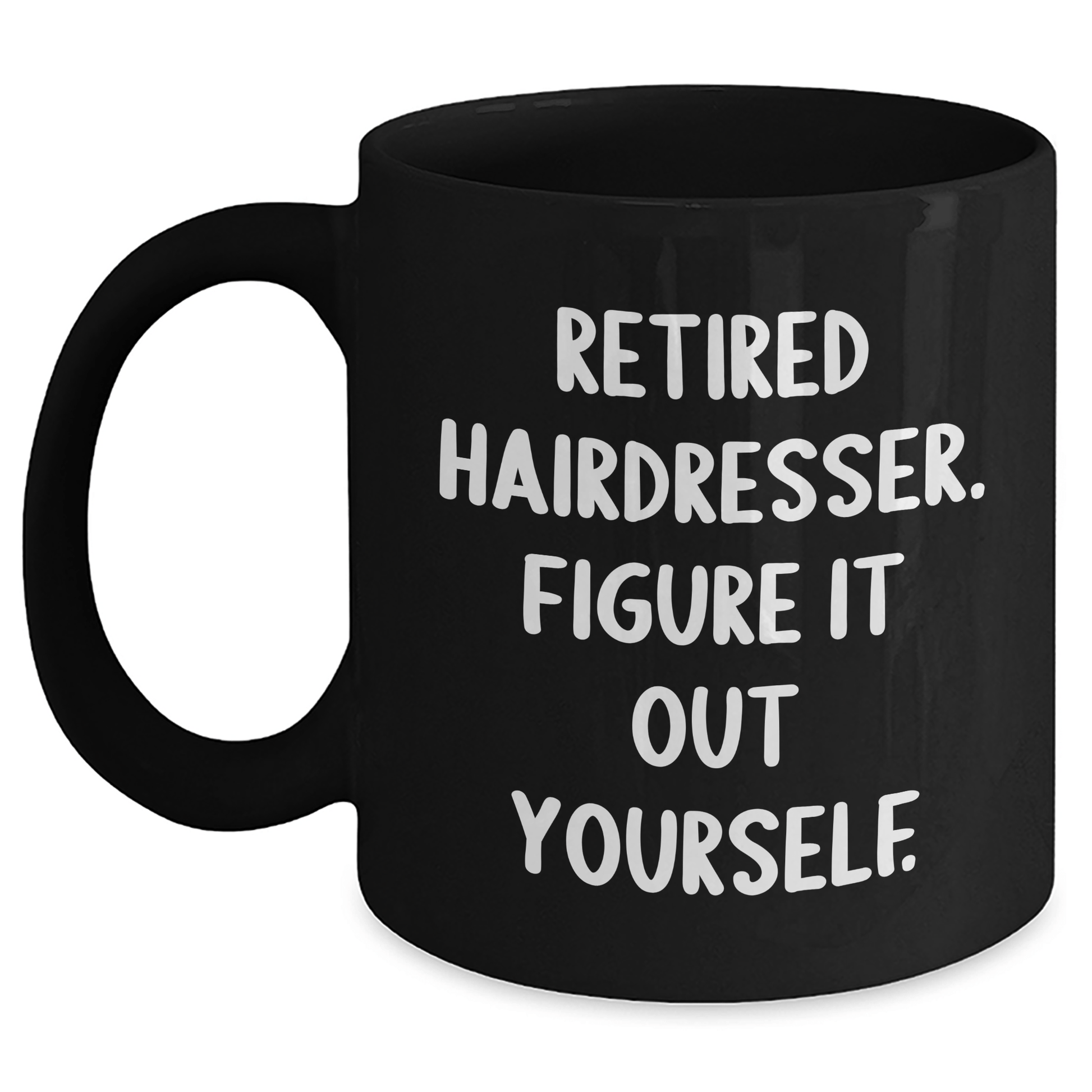 Funny Hairdresser Gifts from Men to Retired Hairdressers - 'Figure It Out Yourself' Quote on Black Coffee Mug, Microwave and Dishwasher Safe Black / 11oz