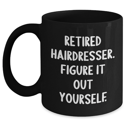 Funny Hairdresser Gifts from Men to Retired Hairdressers - 'Figure It Out Yourself' Quote on Black Coffee Mug, Microwave and Dishwasher Safe Black / 11oz
