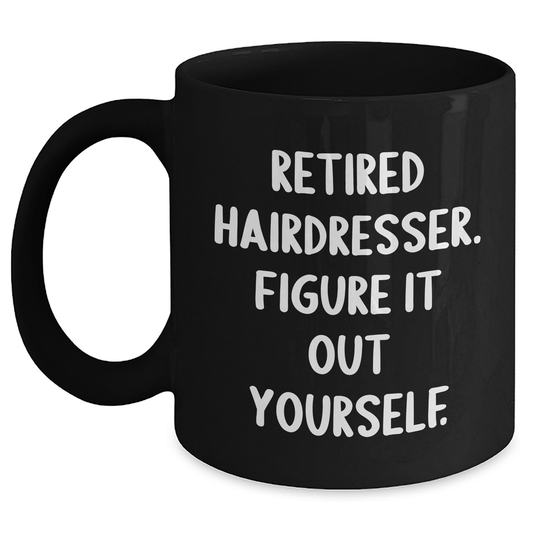 Funny Hairdresser Gifts from Men to Retired Hairdressers - 'Figure It Out Yourself' Quote on Black Coffee Mug, Microwave and Dishwasher Safe Black / 11oz