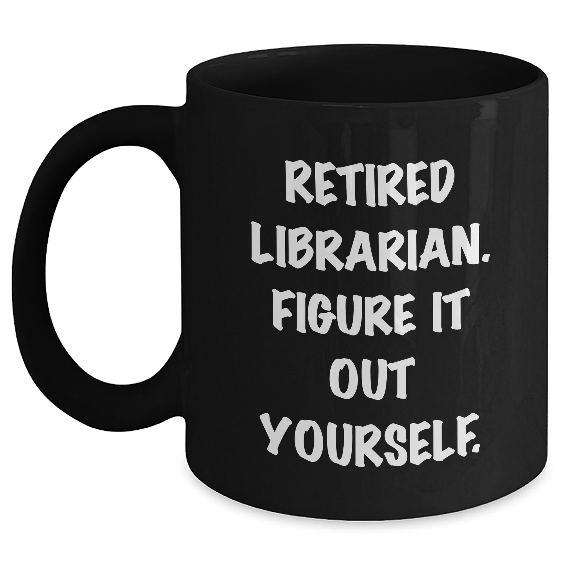 Librarian Gifts from Friends and Family - Funny Black Coffee Mug for Graduation, 'Figure It Out Yourself.' Quote, 11oz or 15oz Capacity, Microwave and Dishwasher Safe Black / 11oz