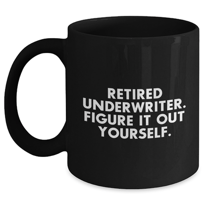 Funny Underwriter Gifts from Men to Women - Retired Underwriter Quote on Black Coffee Mug for Mother's Day Black / 11oz