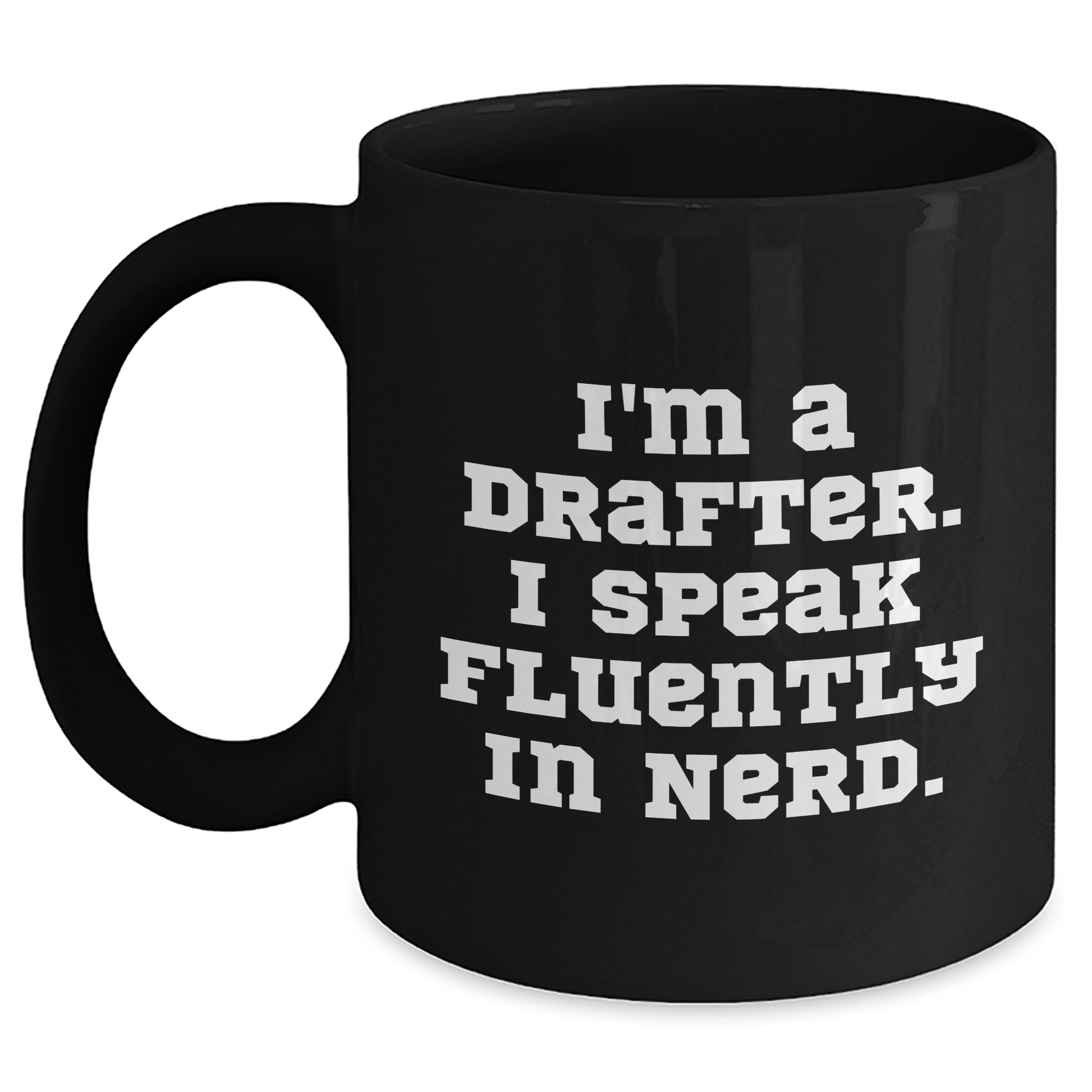 Funny Drafter Gifts, 'I'm A Drafter. I Speak Fluently In genius.' Black Coffee Mug for Father's Day, Gifts from Men to Drafter Black / 11oz