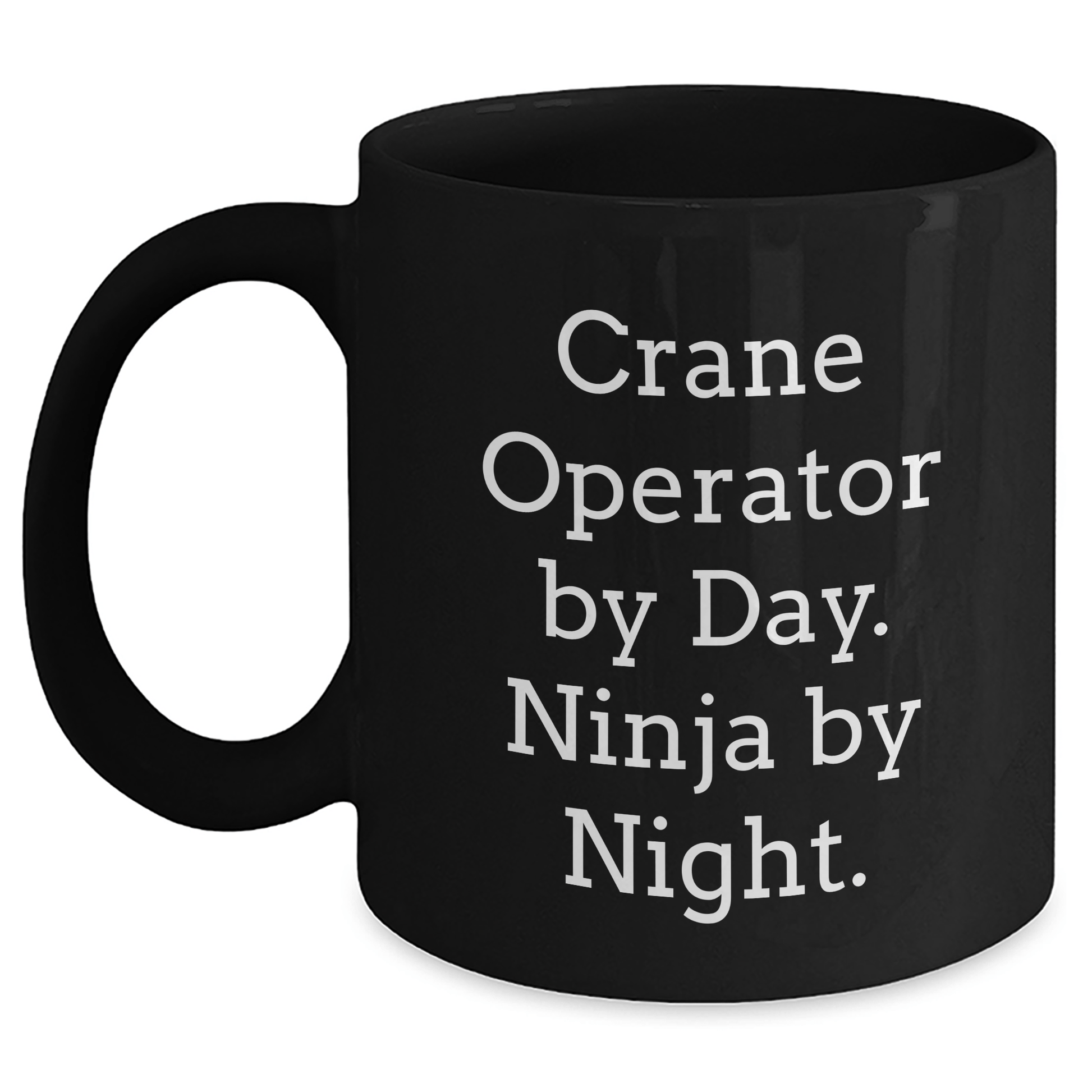 Crane Operator Gifts, Funny Quotes, Father's Day Unique Gifts from Men to Crane Operator Friends, Black Coffee Mug Black / 11oz