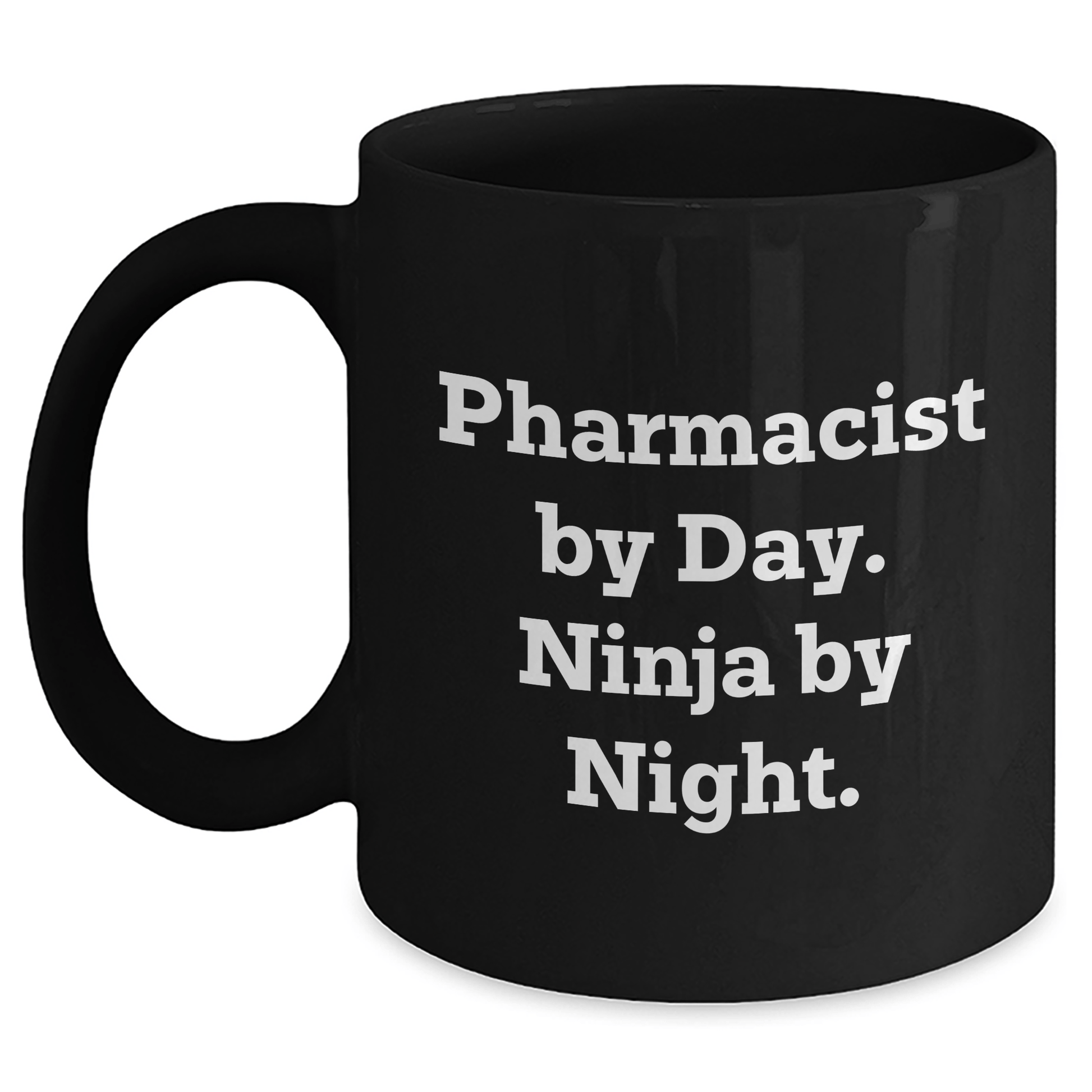 Pharmacist Gifts by Day, Ninja by Night, Funny Quote, Black Coffee Mug, Graduation Unique Gifts from Men to Pharmacist Black / 11oz