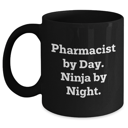Pharmacist Gifts by Day, Ninja by Night, Funny Quote, Black Coffee Mug, Graduation Unique Gifts from Men to Pharmacist Black / 11oz
