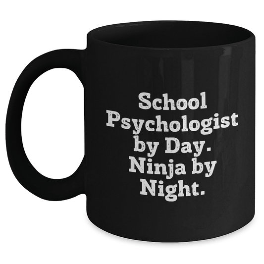 School Psychologist By Day, Ninja By Night. Funny Black Coffee Mug Gifts from Men to School Psychologists on Father's Day Black / 11oz