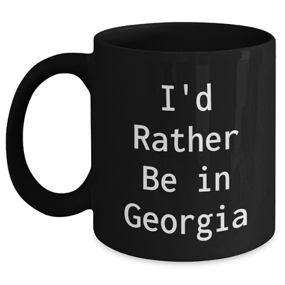 Funny Georgia Gifts for Dad's Special Day, I'd Rather Be In Georgia Black Coffee Mug, Unique Father's Day Present from Friends or Family Black / 11oz