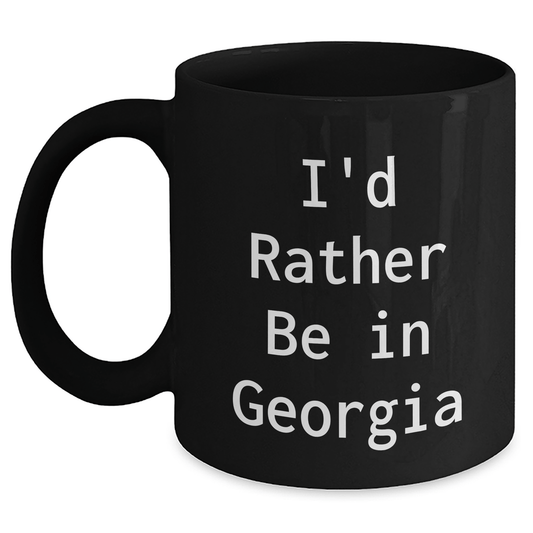 Funny Georgia Gifts for Dad's Special Day, I'd Rather Be In Georgia Black Coffee Mug, Unique Father's Day Present from Friends or Family Black / 11oz