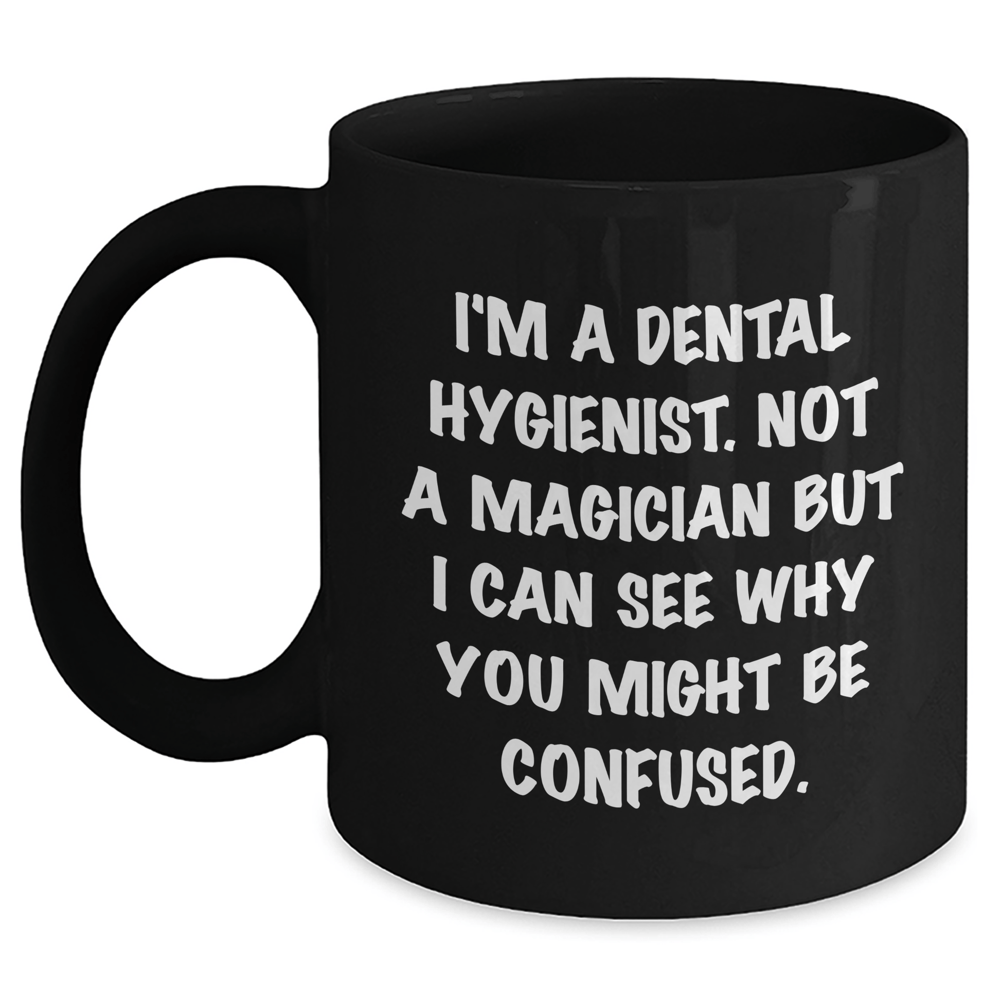 Dental Hygienist Humor Gifts from Friends for Men Funny Quote Black Coffee Mug, 11oz or 15oz Microwave Dishwasher Safe Black / 11oz