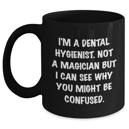 Dental Hygienist Humor Gifts from Friends for Men Funny Quote Black Coffee Mug, 11oz or 15oz Microwave Dishwasher Safe Black / 11oz