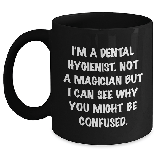 Dental Hygienist Humor Gifts from Friends for Men Funny Quote Black Coffee Mug, 11oz or 15oz Microwave Dishwasher Safe Black / 11oz