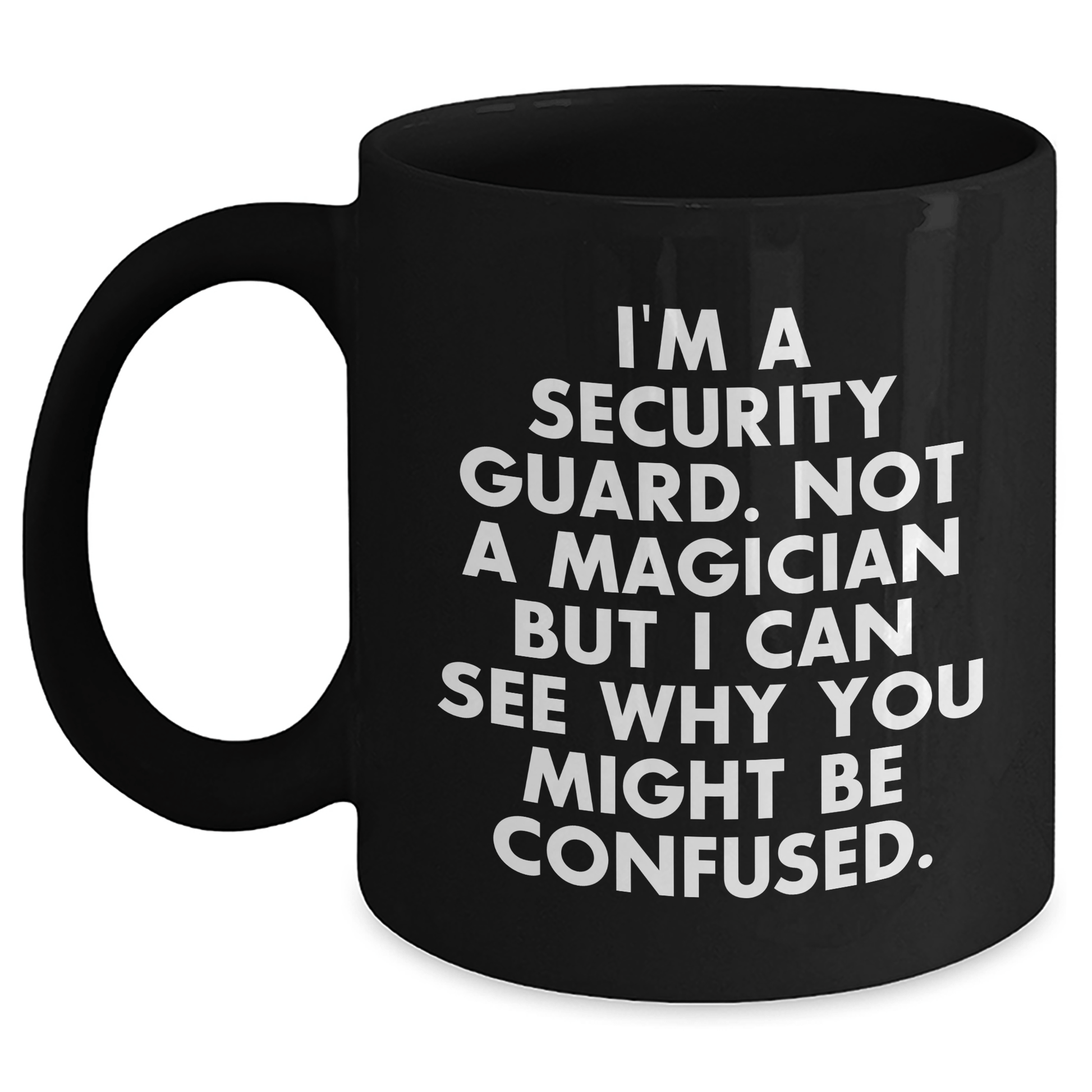 Funny Security Guard Gifts from Friends - 'I'm A Security Guard. Not A Magician... ' Black Coffee Mug for Security Guard's Graduation Unique Gifts Black / 11oz