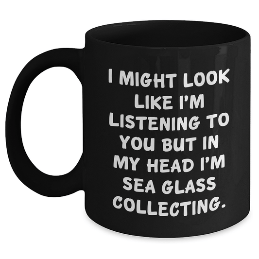 Funny Sea Glass Collecting Gifts for Friends, Coworkers, or Family - 'I Might Look Like I'm Listening...' Black Coffee Mug, Graduation Unique Gifts from Friends, Coworkers, or Family Black / 11oz