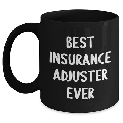 Insurance Adjuster Humor Gifts from Men to Best Insurance Adjuster Ever on Father's Day Unique Gifts Black / 11oz