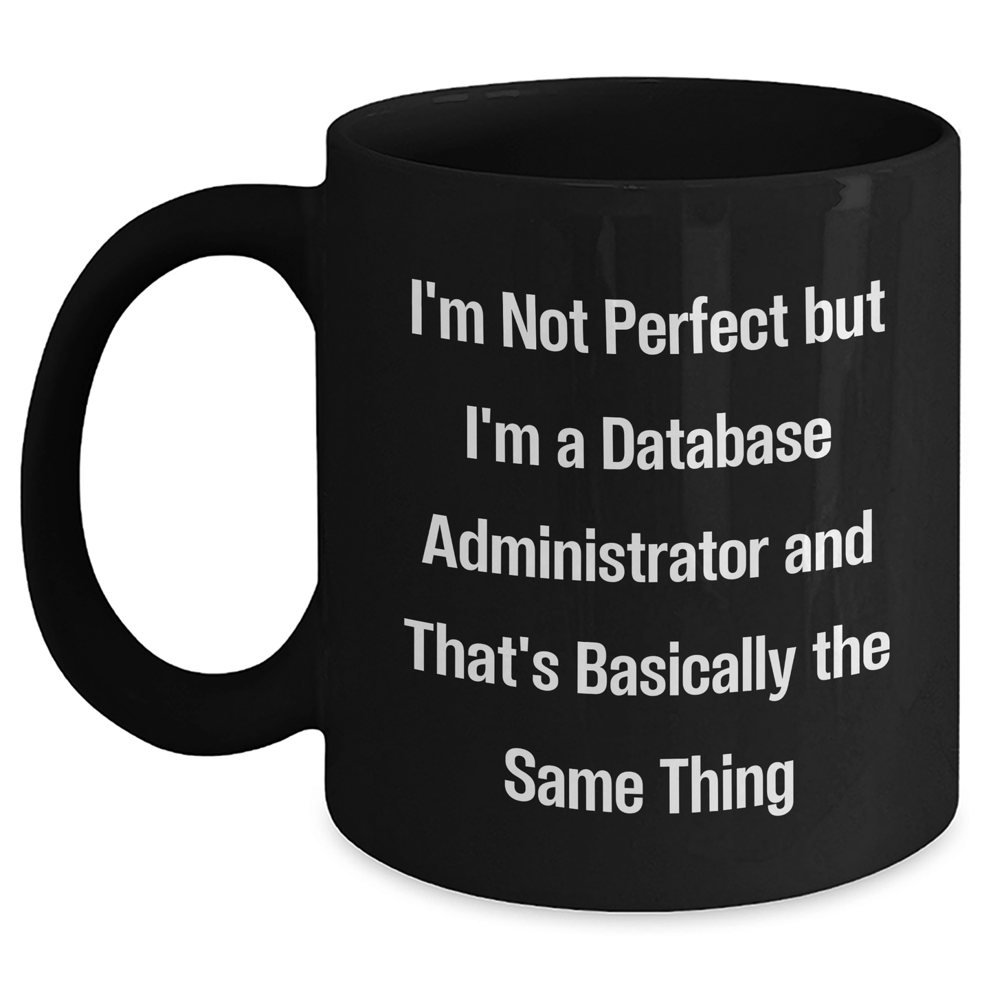 Database Administrator Gifts, Funny Quote Coffee Mug for Dad, Black, 11oz or 15oz, Microwave Safe Black / 11oz