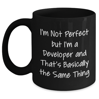 Funny Developer Mug Gifts from Friends, Coworkers, or Family - 'I'm Not Perfect But I'm A Developer And That's Basically The Same Thing' for Father's Day Unique Gifts for Men Black / 11oz
