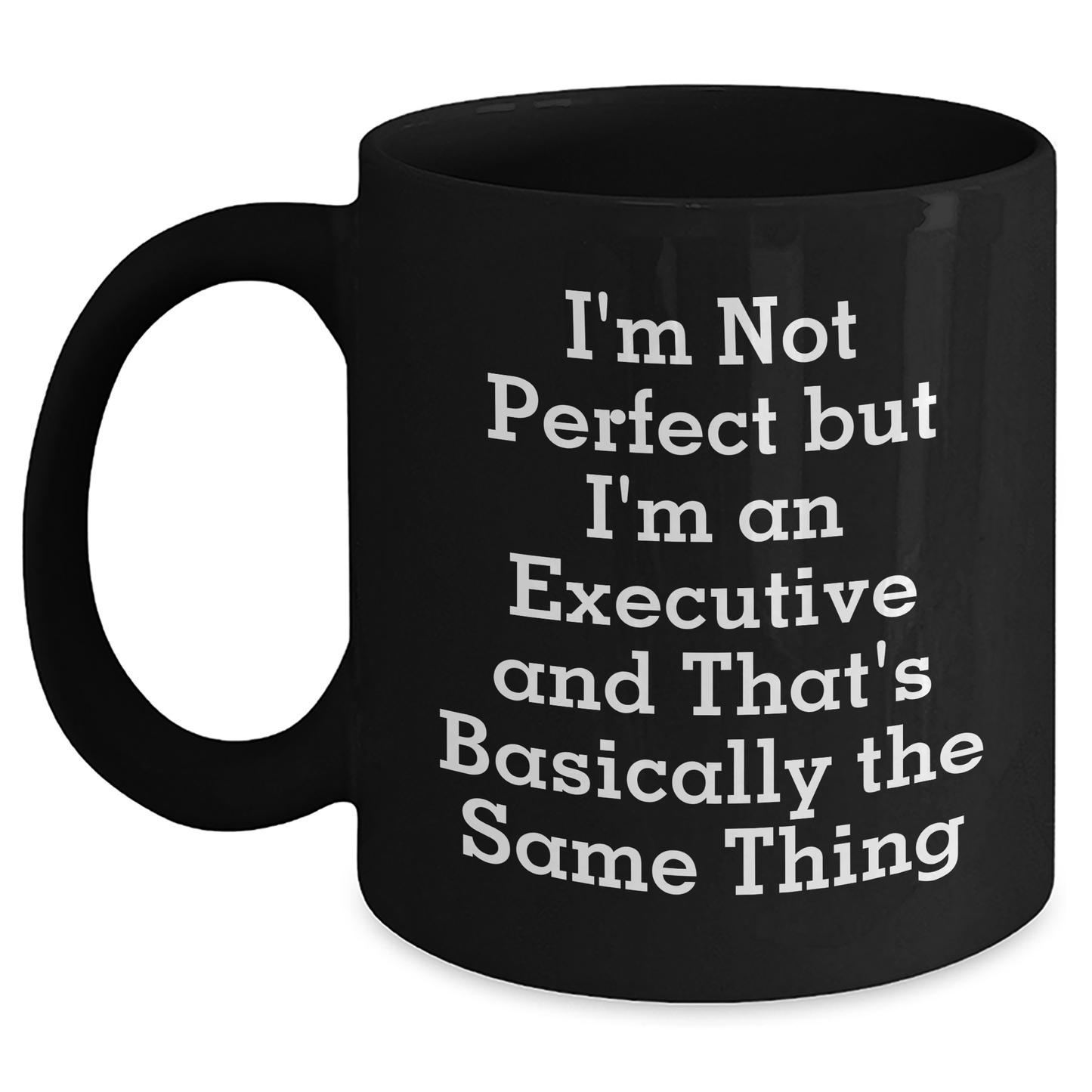 Executive Humor Black Coffee Mug - 'I'm Not Perfect But I'm An Executive And That's Basically The Same Thing' Gifts for Men from Family, Funny Executive Black Coffee Mug for Father's Day - Main
