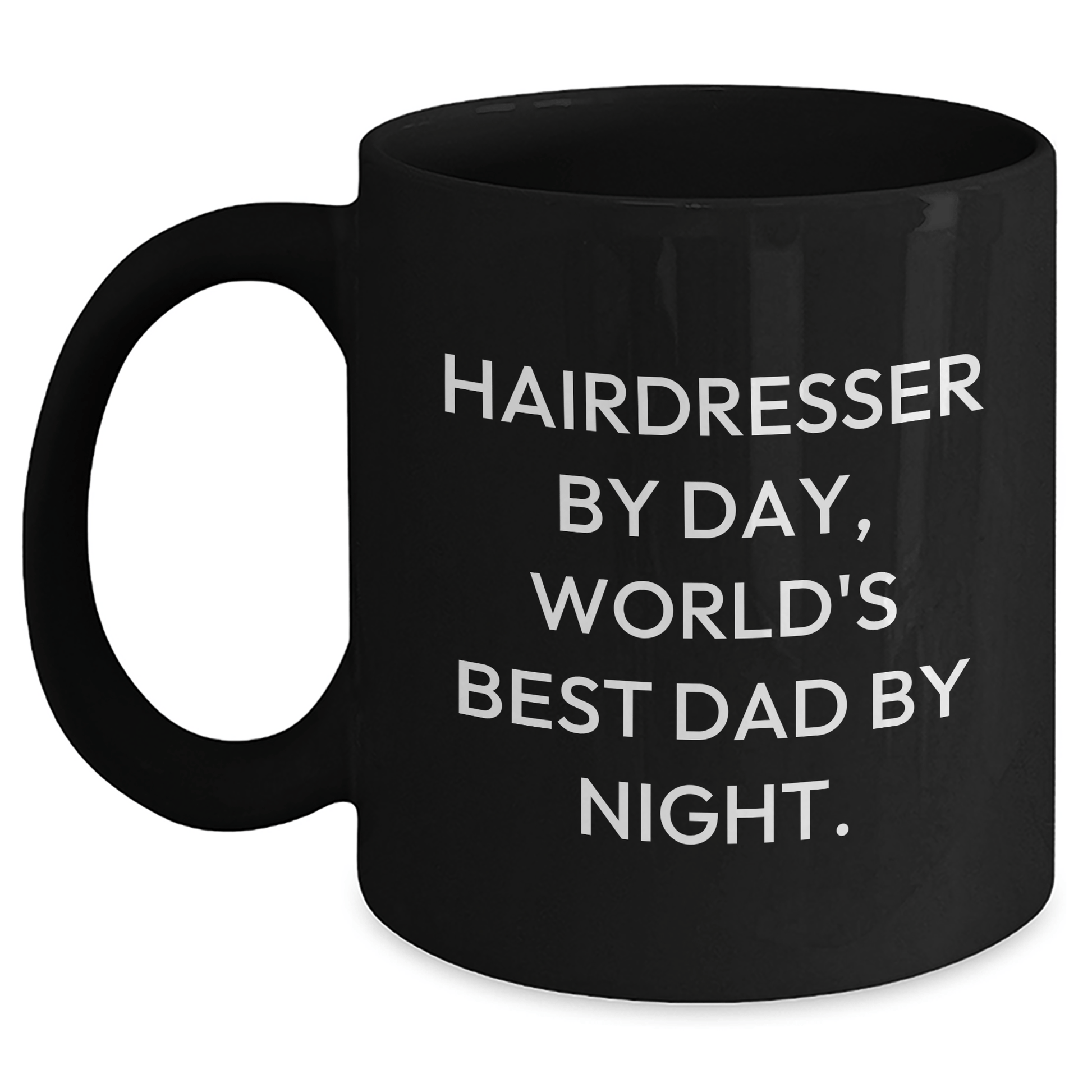 Hairdresser Gifts from Dad By Day, Unique Black Coffee Mugs for Hairdresser By Night, Funny Mother's Day Unique Gift for Her Black / 11oz
