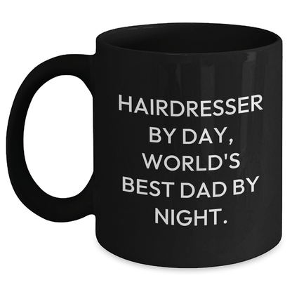 Hairdresser Gifts from Dad By Day, Unique Black Coffee Mugs for Hairdresser By Night, Funny Mother's Day Unique Gift for Her Black / 11oz