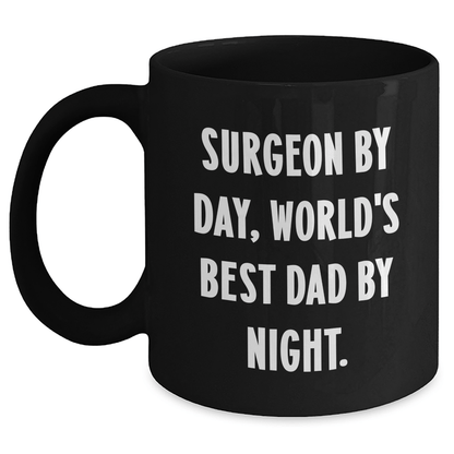 Surgeon Humor Funny Gift for World's Best Dad Black Coffee Mug, Gifts from Men for Surgeons, Unique Father's Day Unique Gifts Black / 11oz