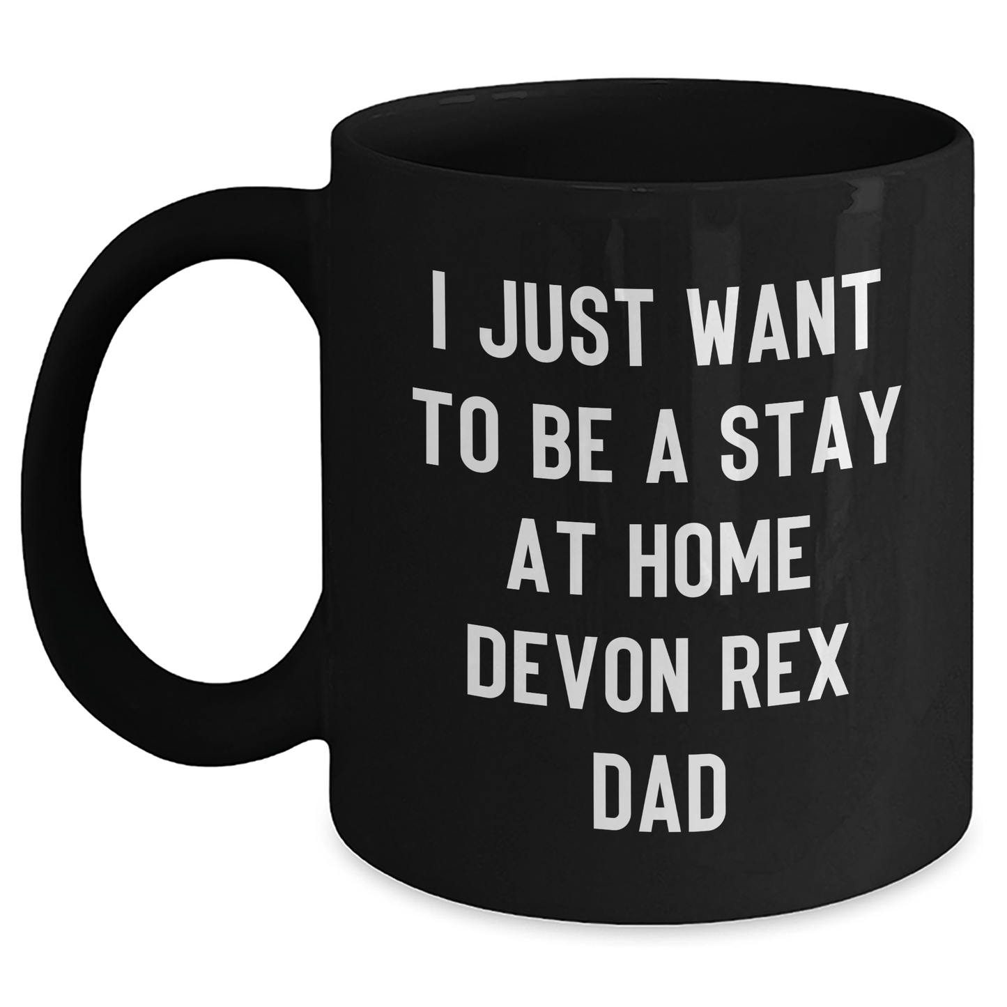 Funny Devon Rex Cat Dad Gifts from Men to Friends - Black Coffee Mug 'I Just Want To Be A Stay At Home Devon Rex Dad' for Father's Day Unique Gifts Black / 11oz