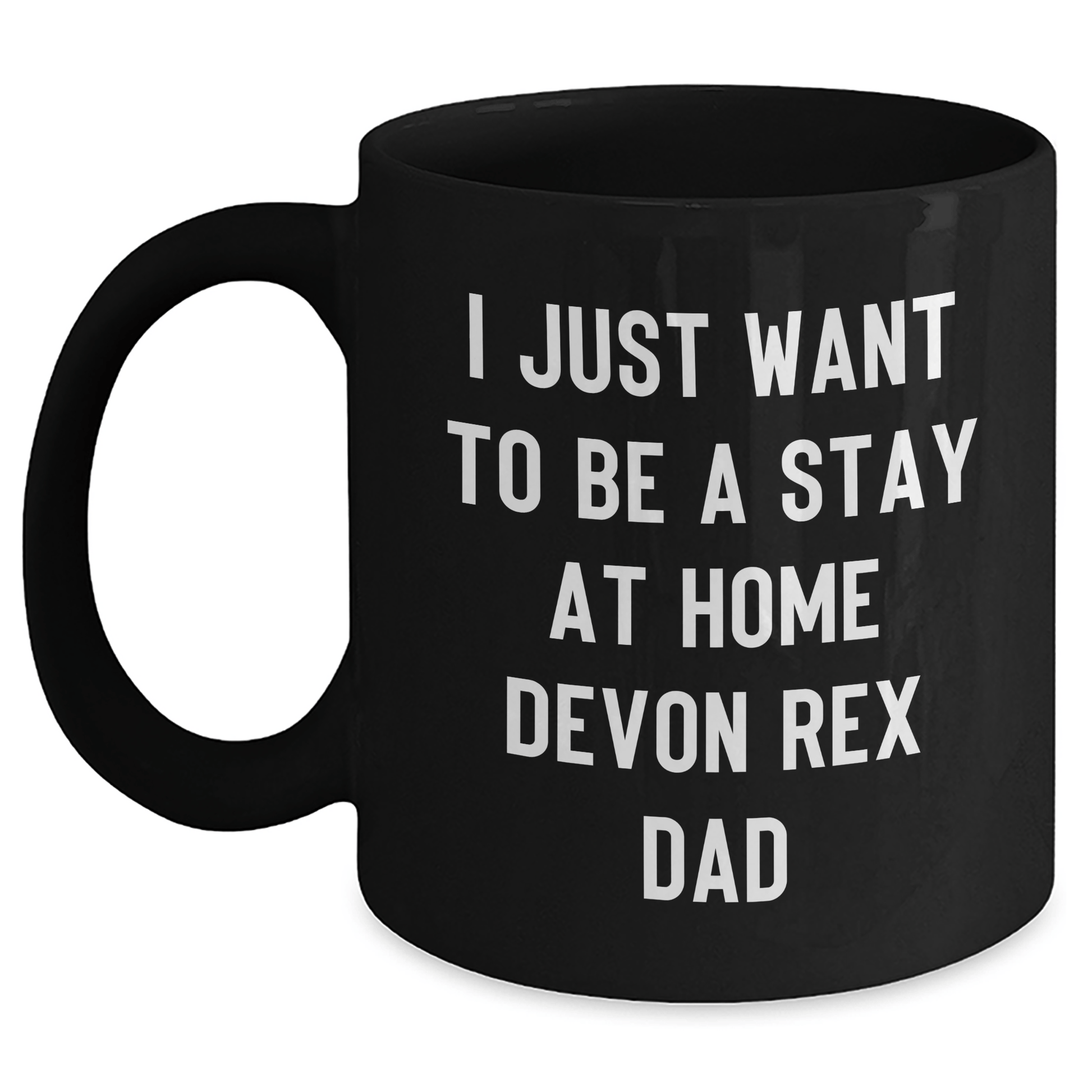 Funny Devon Rex Cat Dad Gifts from Men to Friends - Black Coffee Mug 'I Just Want To Be A Stay At Home Devon Rex Dad' for Father's Day Unique Gifts Black / 11oz